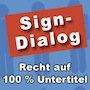 Sign-Dialog - Bildung durch Untertitel