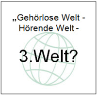 Gehrlose Welt - hrende Welt - 3. Welt?