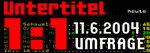 Untertitel 1 : 1 11.06.2004 Umfrage