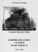 Buch von Lothar Scharf: Rechtlos, schutzlos, taub und stumm: Gehrlose Juden unterm Hakenkreuz 1933 - 1945