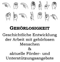 Gehrlosigkeit - Geschichtliche Entwicklung der Arbeit mit gehrlosen Menschen & aktuelle Frder- und Untersttzungsangebote